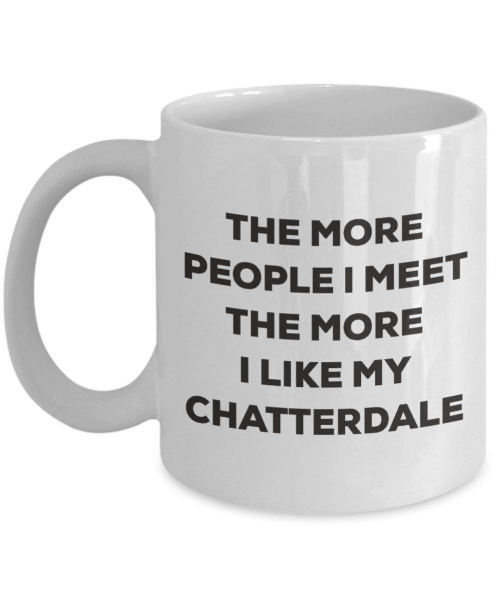 Le plus de personnes I Meet the More I Like My Chatterdale Mug de Noël – Funny Tasse à café – amateur de chien mignon Gag Gifts Idée 15oz blanc