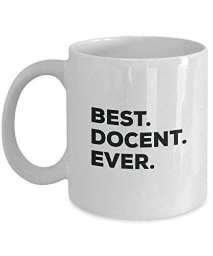 Best Docent Ever Mug - Funny Coffee Cup -Thank You Appreciation for Christmas Birthday Holiday Unique Gift Ideas
