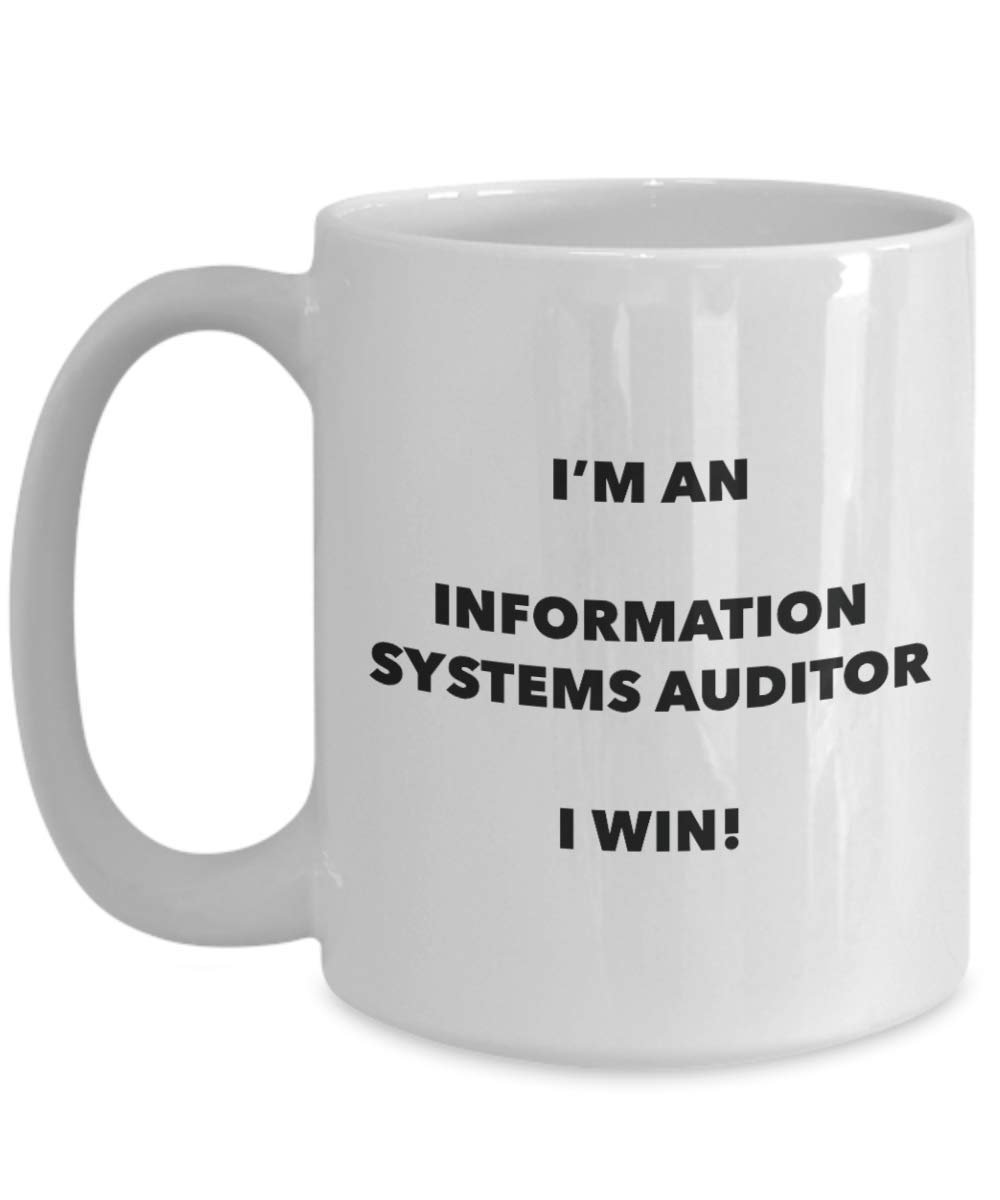 I'm an Information Systems Auditor Mug I win - Funny Coffee Cup - Novelty Birthday Christmas Gag Gifts Idea