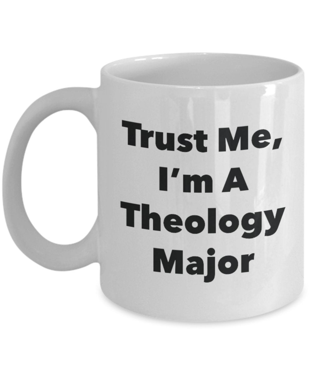 Trust Me, I'm A Theology Major Mug - Funny Tea Hot Cocoa Coffee Cup - Novelty Birthday Christmas Anniversary Gag Gifts Idea