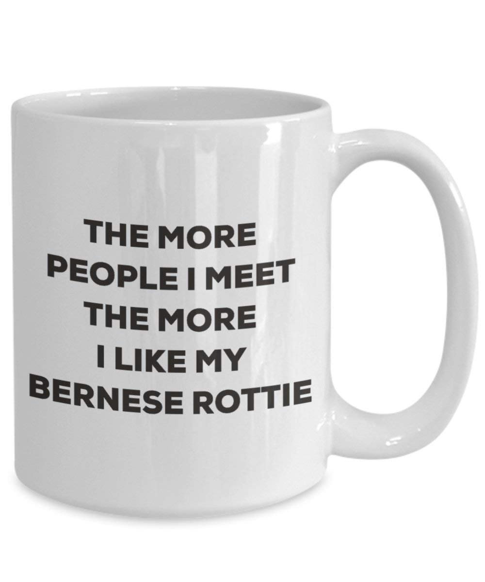 The more people I meet the more I like my Bernese Rottie Mug - Funny Coffee Cup - Christmas Dog Lover Cute Gag Gifts Idea