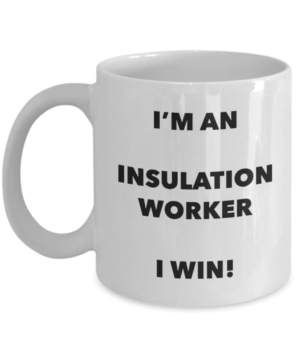 I'm an Insulation Worker Mug I win - Funny Coffee Cup - Novelty Birthday Christmas Gag Gifts Idea