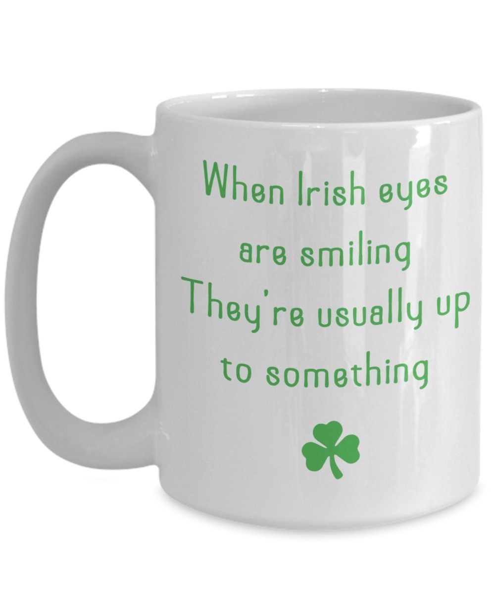 When Irish Eyes Are Smiling Mug - Funny Tea Hot Cocoa Coffee Cup - Novelty Birthday Christmas Anniversary Gag Gifts Idea