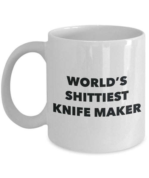 Knife Maker Coffee Mug - World's Shittiest Knife Maker - Knife Maker Gifts - Funny Novelty Birthday Present Idea