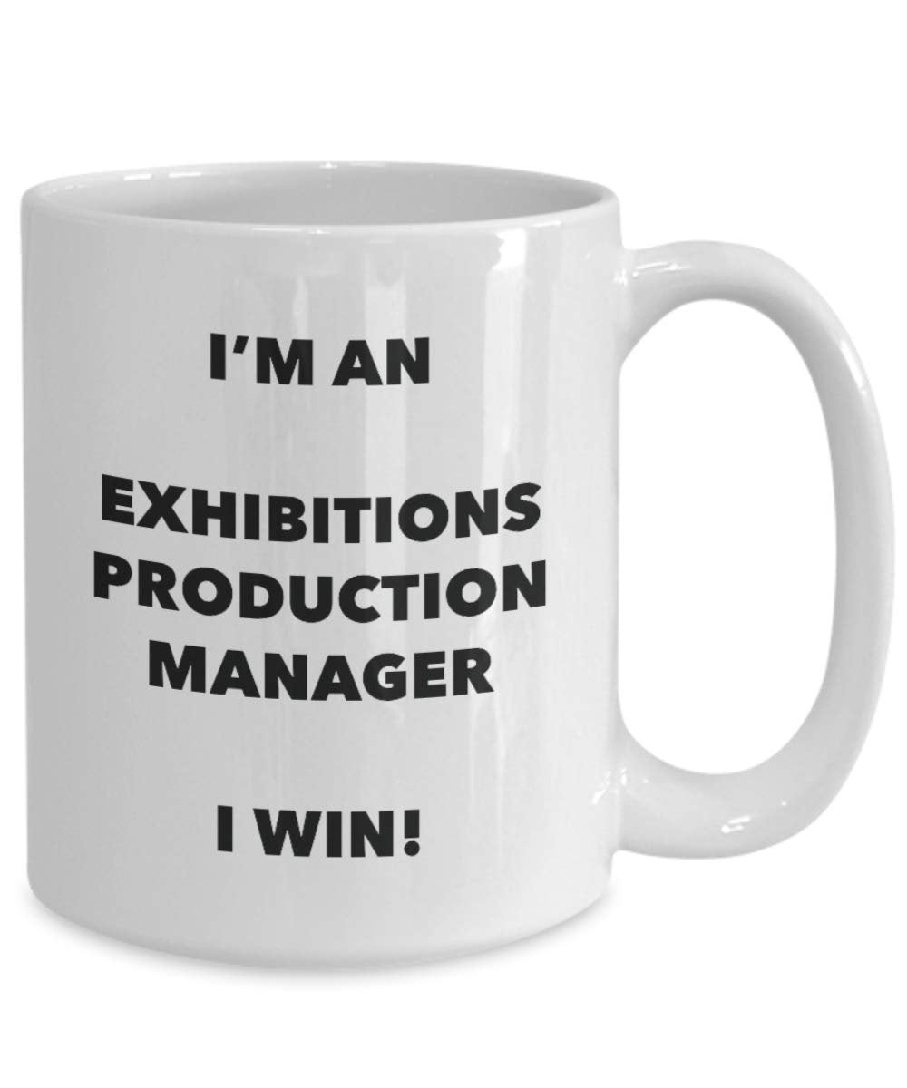 I'm an Exhibitions Production Manager Mug I win - Funny Coffee Cup - Novelty Birthday Christmas Gag Gifts Idea