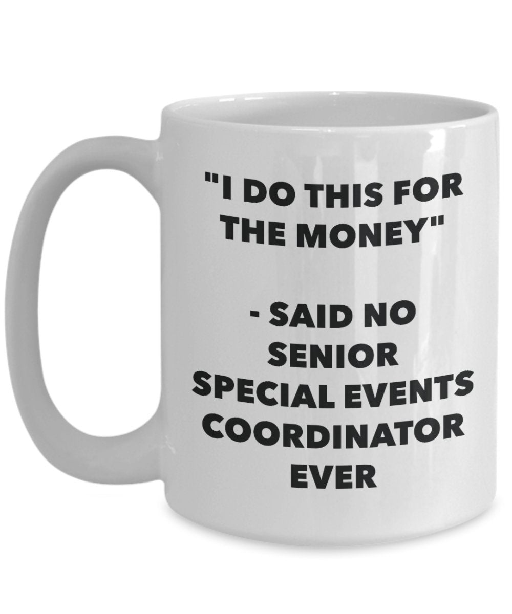 "I Do This for the Money" - Said No Senior Special Events Coordinator Ever Mug - Funny Tea Hot Cocoa Coffee Cup - Novelty Birthday Christmas Anniversa