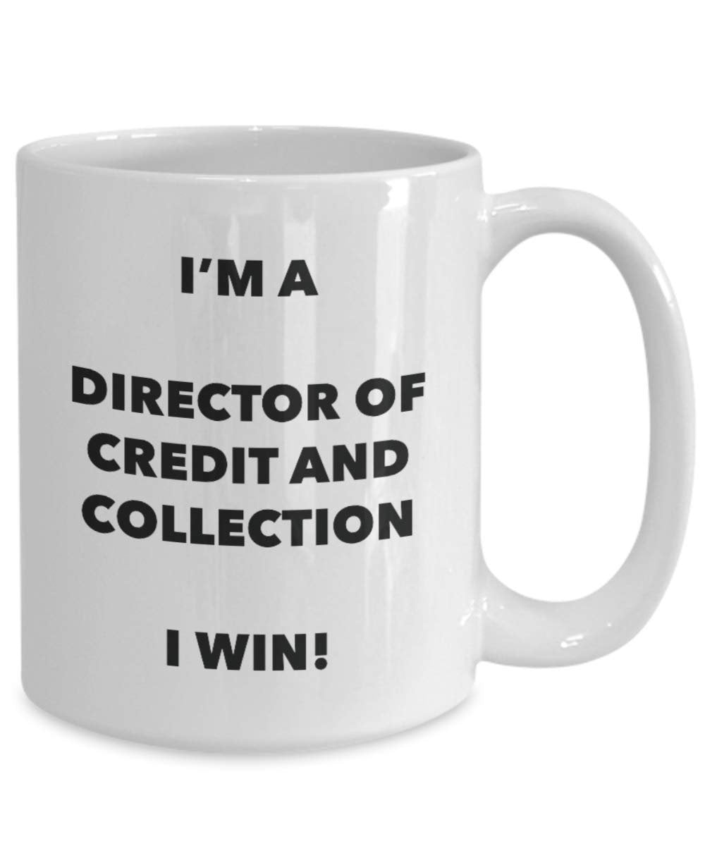 I'm a Director Of Credit And Collection Mug I win! - Funny Coffee Cup - Novelty Birthday Christmas Gag Gifts Idea