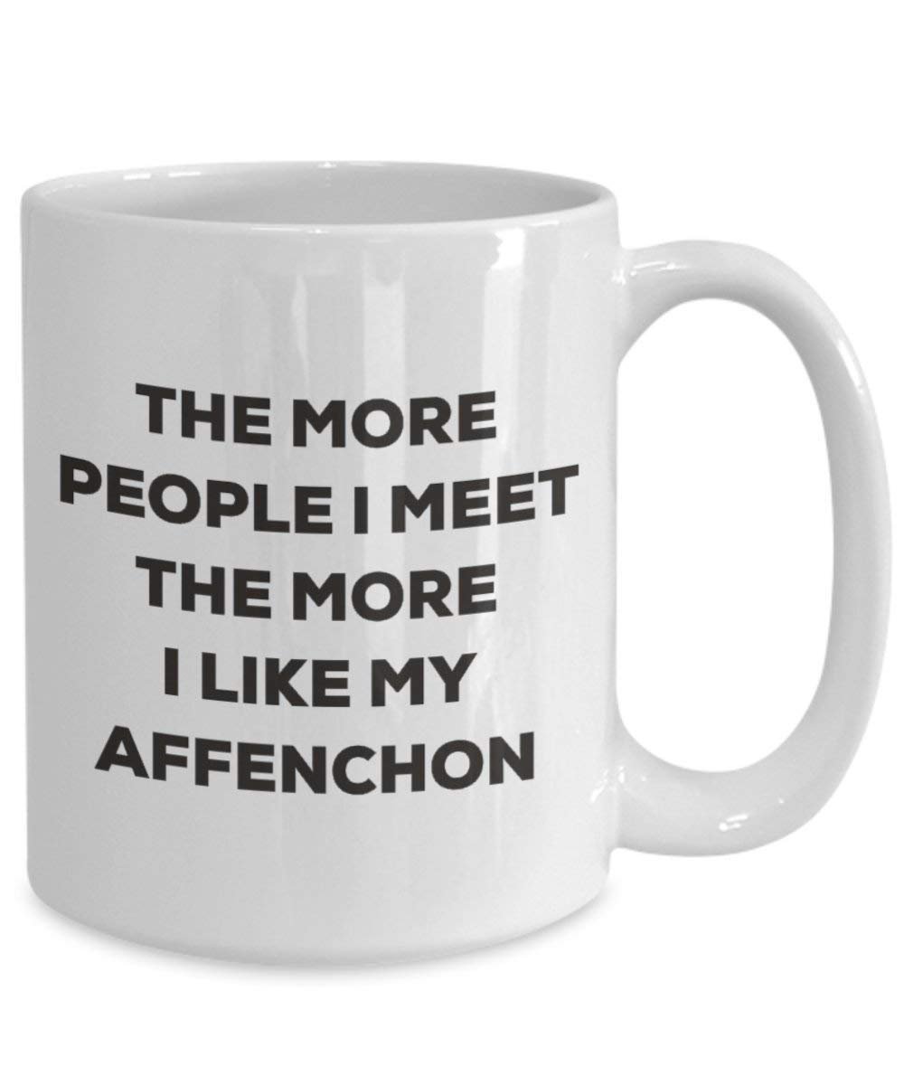 The more people I meet the more I like my Affenchon Mug - Funny Coffee Cup - Christmas Dog Lover Cute Gag Gifts Idea (11oz)