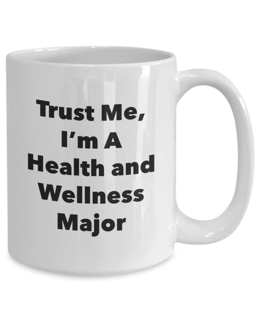 Trust Me, I'm A Health and Wellness Major Mug - Funny Coffee Cup - Cute Graduation Gag Gifts Ideas for Friends and Classmates (11oz)