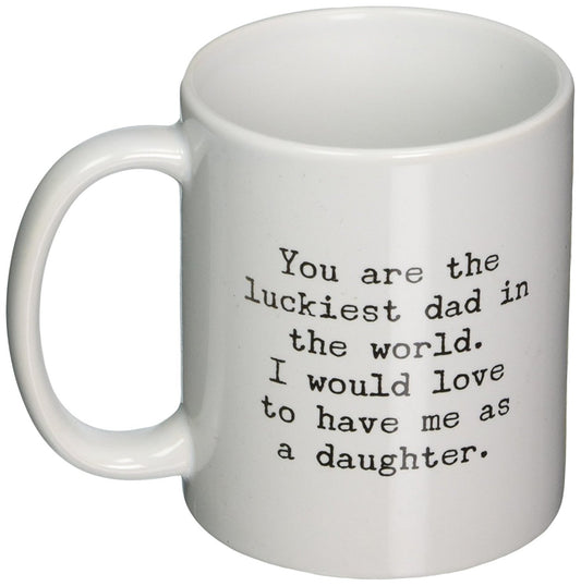 Funny Mug for Dad - You Are Luckiest Dad  - Sarcastic Gift for Dad From Daughter